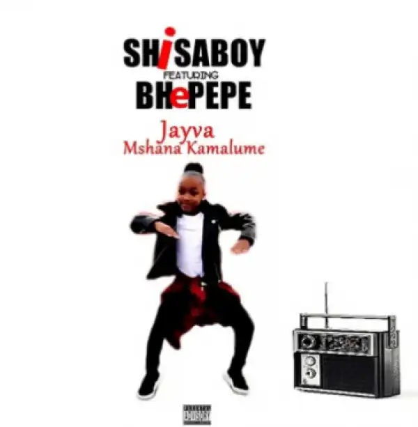 Shisaboy - Mshana Kamalume Ft. Bhepepe